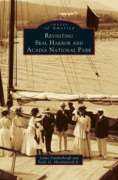 Revisiting Seal Harbor and Acadia National Park - Vandenbergh, Lydia; Shettleworth, Earle G. Jr.