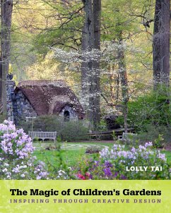 The Magic of Children's Gardens: Inspiring Through Creative Design - Tai, Lolly