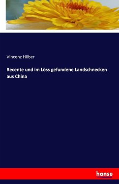 Recente und im Löss gefundene Landschnecken aus China - Hilber, Vincenz