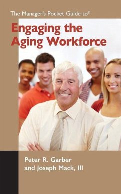 The Manager's Pocket Guide to Engaging the Aging Workforce - Mack III, Joseph; Garber, Peter R.