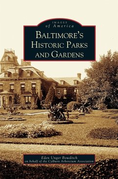 Baltimore's Historic Parks and Gardens - Unger Beowditch, Eden; Bowditch, Eden Unger; Eden Unger Bowditch on Behalf of the Cyl