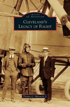 Cleveland's Legacy of Flight - Matowitz, Thomas G. Jr.