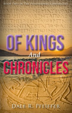 Of Kings and Chronicles: Book Two in the Pfeifferberg Chronicles - Pfeiffer, Dale