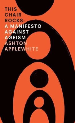 This Chair Rocks: A Manifesto Against Ageism - Applewhite, Ashton