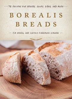 Borealis Breads: 75 Recipes for Breads, Soups, Sides, and More - Amaral, Jim; Simonds, Cynthia Finnemore