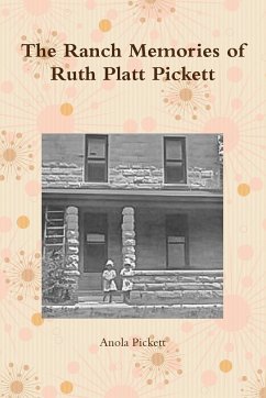 The Ranch Memories of Ruth Platt Pickett - Pickett, Anola