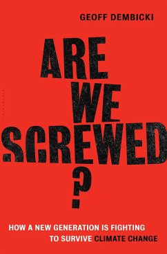 Are We Screwed?: How a New Generation Is Fighting to Survive Climate Change - Dembicki, Geoff