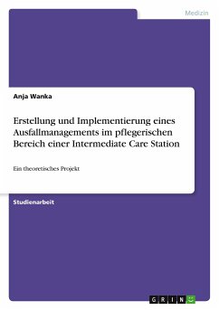 Erstellung und Implementierung eines Ausfallmanagements im pflegerischen Bereich einer Intermediate Care Station - Wanka, Anja