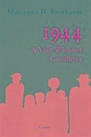 1944 - A Year Without Goodbyes - Birnbaum, Marianna D.