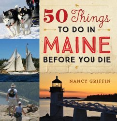 50 Things to Do in Maine Before You Die - Griffin, Nancy