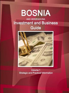 Bosnia & Herzegovina Investment and Business Guide Volume 1 Strategic and Practical Information - Ibp, Inc.