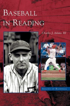 Baseball in Reading - Adams, Charles J.; Adams, Charles J. III; Adams III, Charles J.