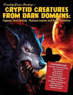 Cryptid Creatures From Dark Domains: Dogmen, Devil Hounds, Phantom Canines And Real Werewolves - Casteel, Sean; Swartz, Tim; Redfern, Nick