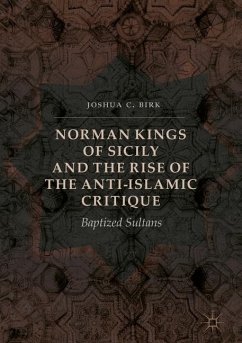 Norman Kings of Sicily and the Rise of the Anti-Islamic Critique - Birk, Joshua C.