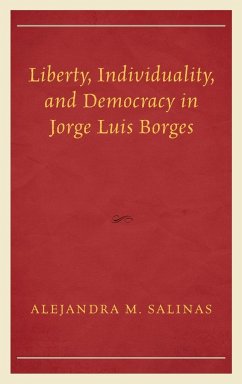 Liberty, Individuality, and Democracy in Jorge Luis Borges - Salinas, Alejandra M.