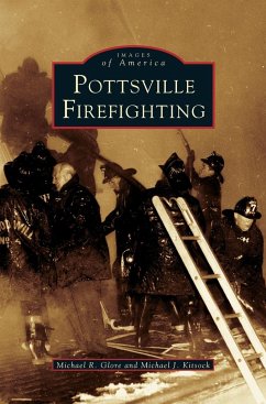 Pottsville Firefighting - Glore, Michael K.; Kitjoek, Michael J.; Kitsock, Michael J.