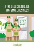 A Tax Deduction Guide for Small Business: Volume 1