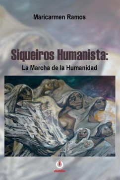 Siqueiros humanista: La marcha de la humanidad - Ramos, Maricarmen