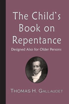 The Child's Book on Repentance: Designed Also for Older Persons - Gallaudet, Thomas H.