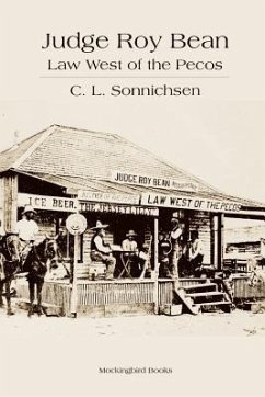 Judge Roy Bean: Law West of the Pecos - Sonnichsen, C. L.