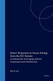 States' Responses to Issues Arising from the ICC Statute: Constitutional, Sovereignty, Judicial Cooperation and Criminal Law
