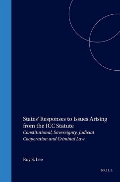 States' Responses to Issues Arising from the ICC Statute: Constitutional, Sovereignty, Judicial Cooperation and Criminal Law - Lee, Roy S.