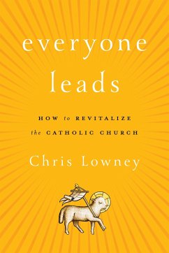 Everyone Leads: How to Revitalize the Catholic Church - Lowney, Chris