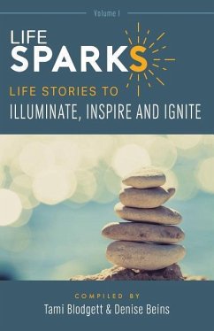 LifeSPARKS: Life Stories to Illuminate, Inspire and Ignite - Blodgett, Tami; Biens, Denise; Messengers, Authentic