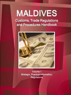 Maldives Customs, Trade Regulations and Procedures Handbook Volume 1 Strategic, Practical Information, Regulations - Ibp, Inc.