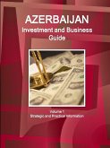 Azerbaijan Investment and Business Guide Volume 1 Strategic and Practical Information