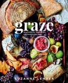 Graze: Inspiration for Small Plates and Meandering Meals: A Charcuterie Cookbook