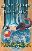 Mary Crushes the Serpent AND Begone Satan! Mary Crushes the Serpent AND Begone Satan!