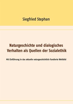 Naturgeschichte und dialogisches Verhalten als Quellen der Sozialethik - Stephan, Siegfried