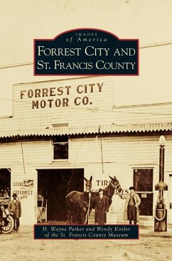 Forrest City and St. Francis County - Parker, H. Wayne; Kittler, Wendy; St Francis County Museum