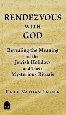 Rendezvous with God: Revealing the Meaning of the Jewish Holidays and Their Mysterious Rituals - Laufer, Nathan