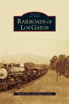 Railroads of Los Gatos - Kelley, Edward; Conaway, Peggy