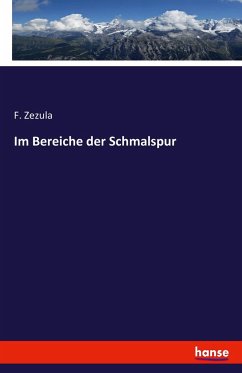 Im Bereiche der Schmalspur - Zezula, F.