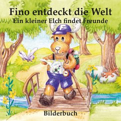 Fino entdeckt die Welt - Ein kleiner Elch findet Freunde - Bilderbuch - Vorlesebuch - Hauser, Carola