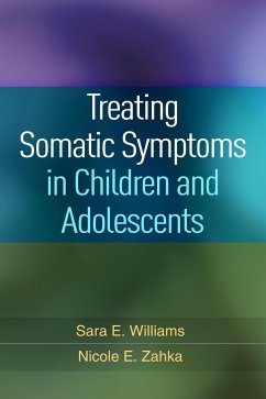 Treating Somatic Symptoms in Children and Adolescents - Williams, Sara; Zahka, Nicole E.