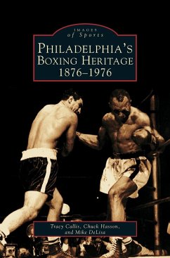 Philadelphia's Boxing Heritage 1876-1976 - Callis, Tracy; DeLisa, Mike; Hasson, Chuck