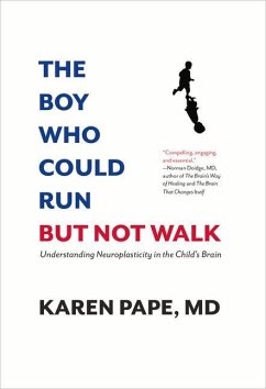 The Boy Who Could Run But Not Walk: Understanding Neuroplasticity in the Child's Brain - Pape, Karen