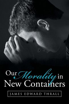 Our Morality in New Containers - Thrall, James Edward