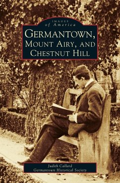 Germantown, Mount Airy, and Chestnut Hill - Callard, Judith; Germantown Historical Society