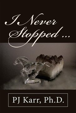 I Never Stopped . . . - Karr, Ph. D. Pj