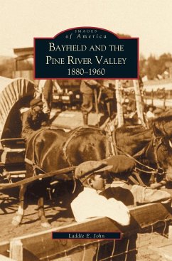 Bayfield and the Pine River Valley - Laddie, John; John, Laddie E.