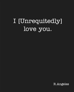 I [Unrequitedly] love you. - Angeles; R