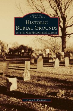 Historic Burial Grounds of the New Hampshire Seacoast - Knoblock, Glenn A.