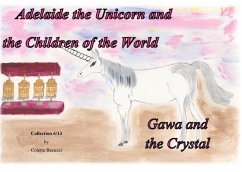 Adelaide the Unicorn and the Children of the World - Gawa and the Crystal - Becuzzi, Colette