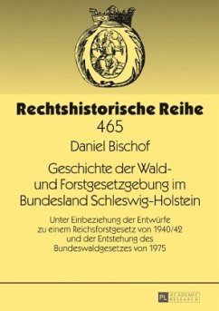 Geschichte der Wald- und Forstgesetzgebung im Bundesland Schleswig-Holstein - Bischof, Daniel