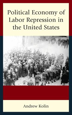 Political Economy of Labor Repression in the United States - Kolin, Andrew